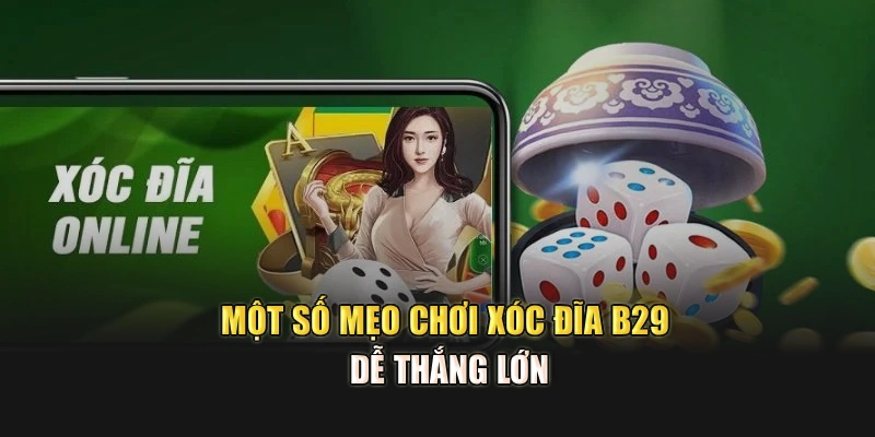 Một số mẹo chơi xóc đĩa B29 dễ thắng lớn