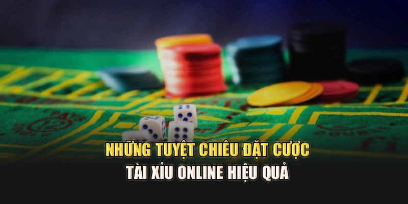 Những tuyệt chiêu đặt cược tài xỉu online hiệu quả